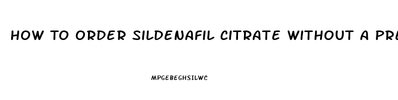 How To Order Sildenafil Citrate Without A Prescription