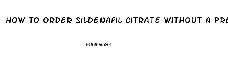 How To Order Sildenafil Citrate Without A Prescrition