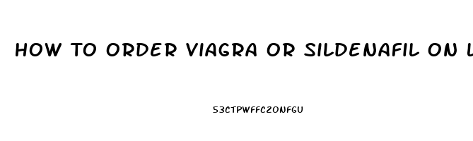 How To Order Viagra Or Sildenafil On Line