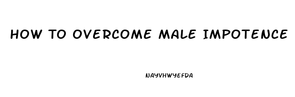 How To Overcome Male Impotence