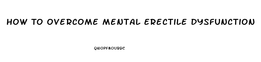 How To Overcome Mental Erectile Dysfunction