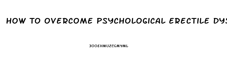 How To Overcome Psychological Erectile Dysfunction