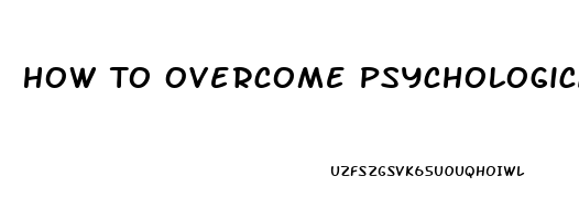 How To Overcome Psychological Erectile Dysfunction