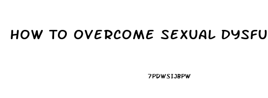 How To Overcome Sexual Dysfunction