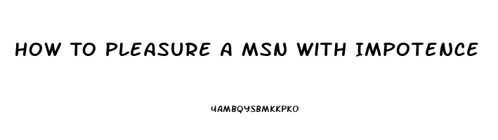 How To Pleasure A Msn With Impotence