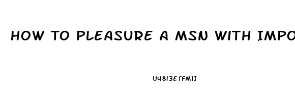 How To Pleasure A Msn With Impotence