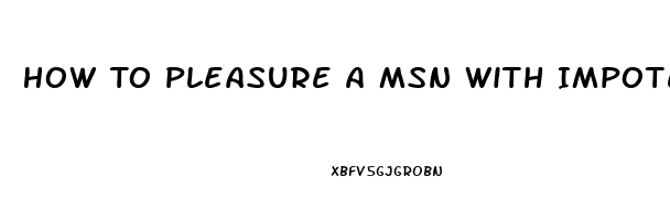 How To Pleasure A Msn With Impotence