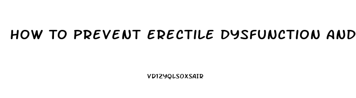 How To Prevent Erectile Dysfunction And Premature Ejaculation