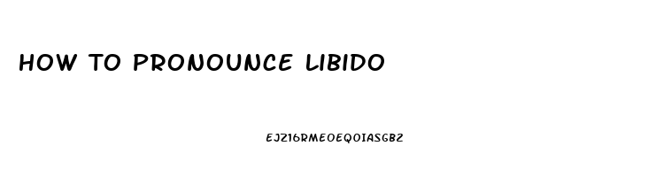 How To Pronounce Libido