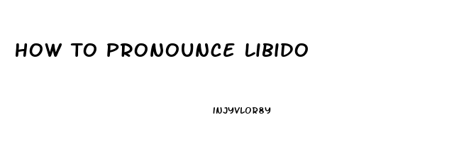 How To Pronounce Libido