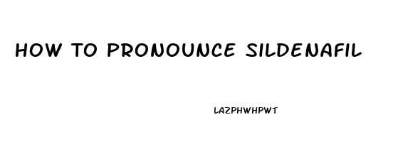 How To Pronounce Sildenafil