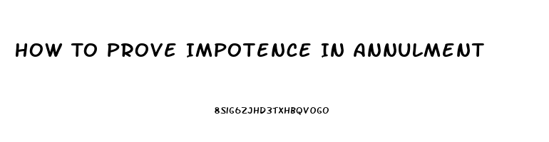 How To Prove Impotence In Annulment