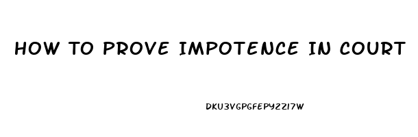 How To Prove Impotence In Court