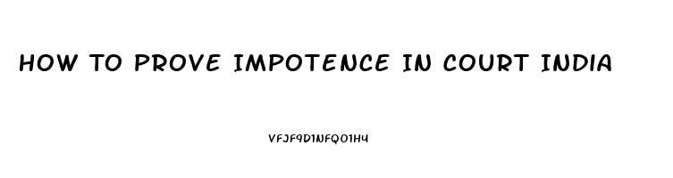 How To Prove Impotence In Court India