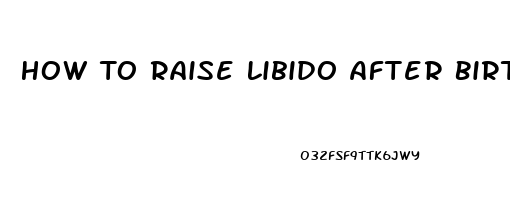 How To Raise Libido After Birth Contril