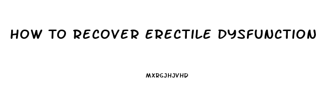 How To Recover Erectile Dysfunction