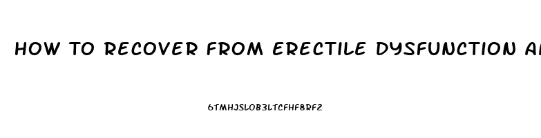 How To Recover From Erectile Dysfunction And Premature Ejaculation