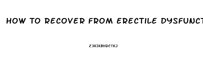 How To Recover From Erectile Dysfunction Naturally