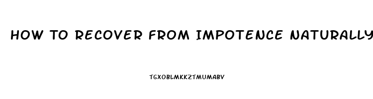 How To Recover From Impotence Naturally