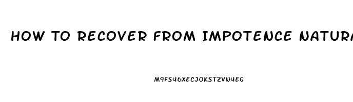 How To Recover From Impotence Naturally