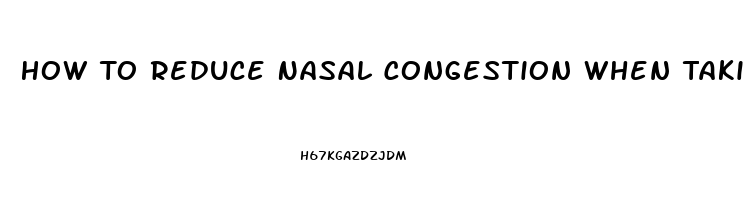 How To Reduce Nasal Congestion When Taking Viagra