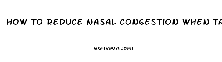 How To Reduce Nasal Congestion When Taking Viagra