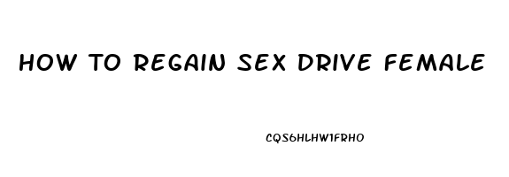 How To Regain Sex Drive Female