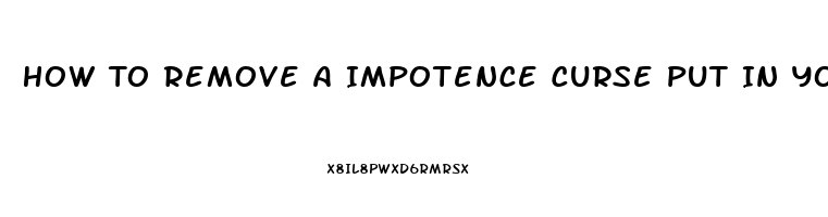 How To Remove A Impotence Curse Put In You