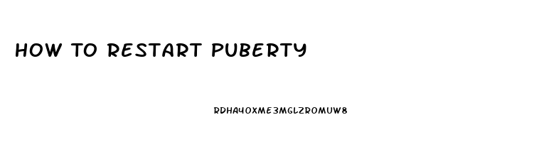 How To Restart Puberty