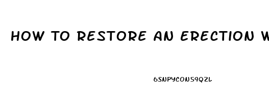 How To Restore An Erection With Out Pills