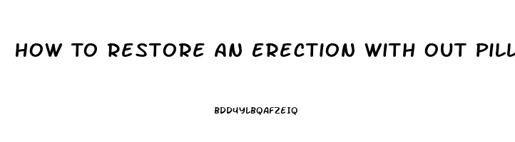 How To Restore An Erection With Out Pills