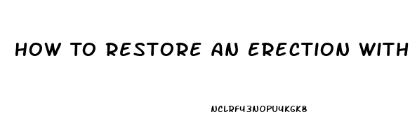 How To Restore An Erection With Out Pills