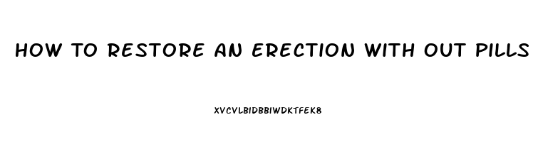 How To Restore An Erection With Out Pills