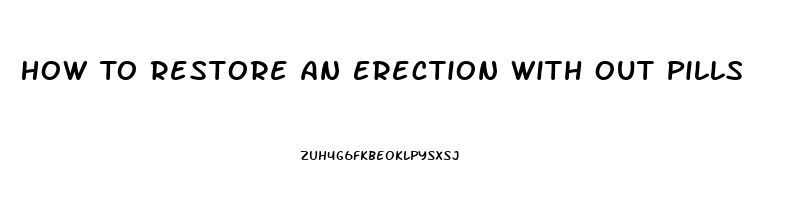 How To Restore An Erection With Out Pills