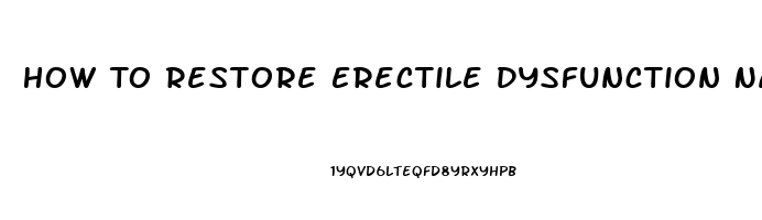 How To Restore Erectile Dysfunction Naturally