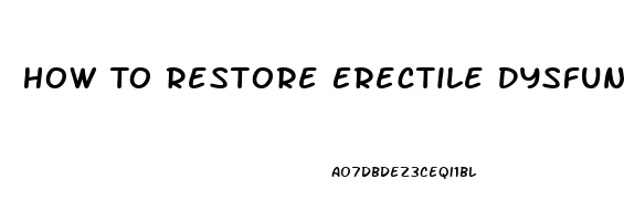 How To Restore Erectile Dysfunction