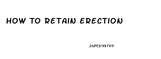 How To Retain Erection