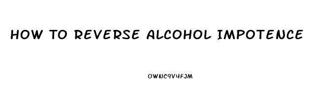 How To Reverse Alcohol Impotence