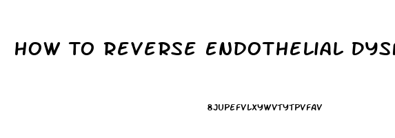 How To Reverse Endothelial Dysfunction