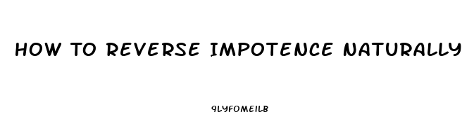 How To Reverse Impotence Naturally