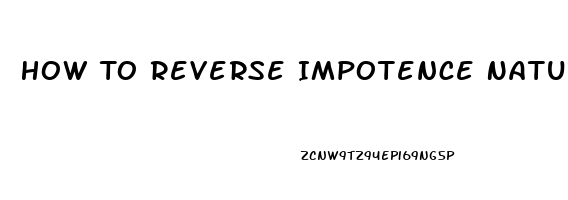 How To Reverse Impotence Naturally