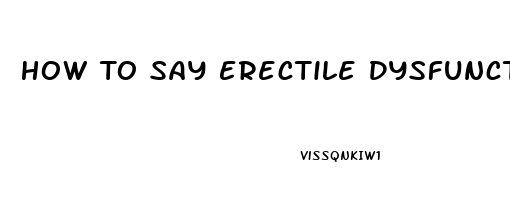 How To Say Erectile Dysfunction