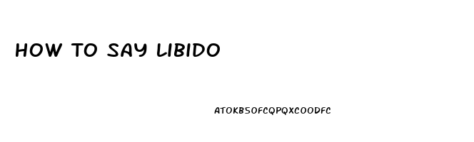 How To Say Libido