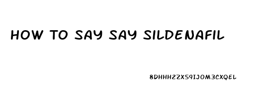 How To Say Say Sildenafil