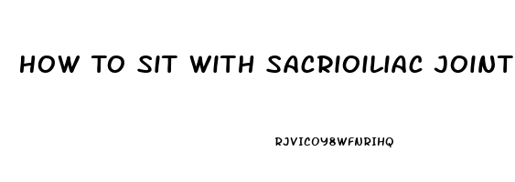 How To Sit With Sacrioiliac Joint Dysfunction
