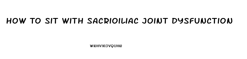 How To Sit With Sacrioiliac Joint Dysfunction