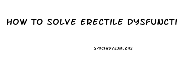 How To Solve Erectile Dysfunction Problem At Home