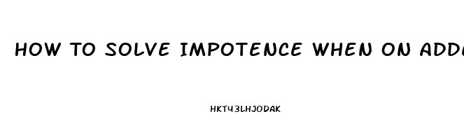 How To Solve Impotence When On Adderrall