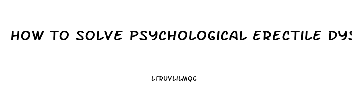 How To Solve Psychological Erectile Dysfunction