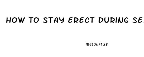 How To Stay Erect During Sex